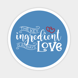 The Key Ingredient is Always Love Valentine Quote Magnet